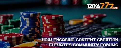 How Engaging Content Creation Elevates Community Forums